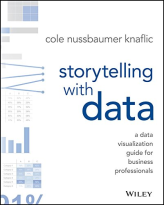 Storytelling with Data: A Data Visualization Guide for Business Professionals