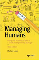 Managing Humans: Biting and Humorous Tales of a Software Engineering Manager